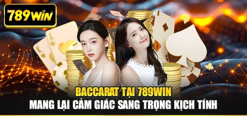 Baccarat tại 789WIN mang lại cảm giác sang trọng kịch tính Baccarat tại 789WIN mang lại cảm giác sang trọng kịch tính