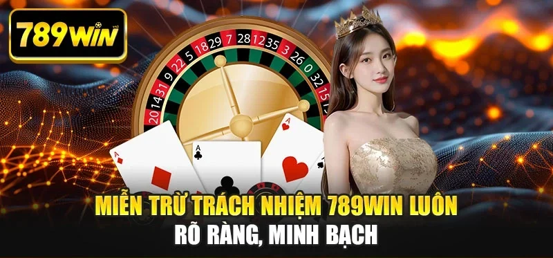 Miễn trừ trách nhiệm 789WIN luôn rõ ràng, minh bạch Miễn trừ trách nhiệm 789WIN luôn rõ ràng, minh bạch